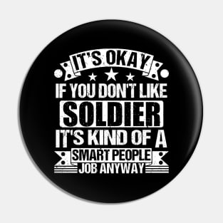 Soldier lover It's Okay If You Don't Like Soldier It's Kind Of A Smart People job Anyway Pin