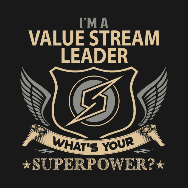 Value Stream Leader T Shirt - Superpower Gift Item Tee by Cosimiaart