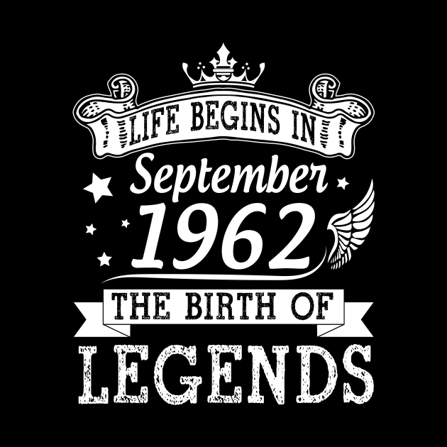 Life Begins In September 1962 The Birth Of Legends Happy Birthday 58 Years Old To Me You by bakhanh123