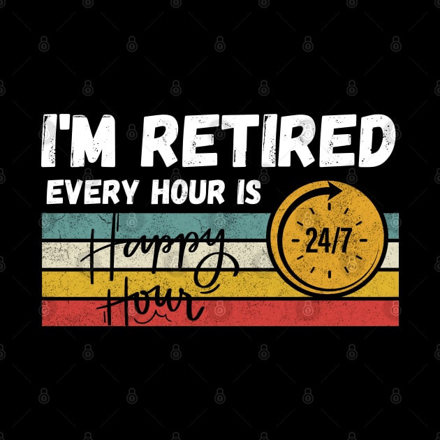 I'm Retired Every Hour Is Happy Hour | 24/7 by Owlora Studios