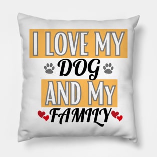 I Love My Dog And My Family Pillow