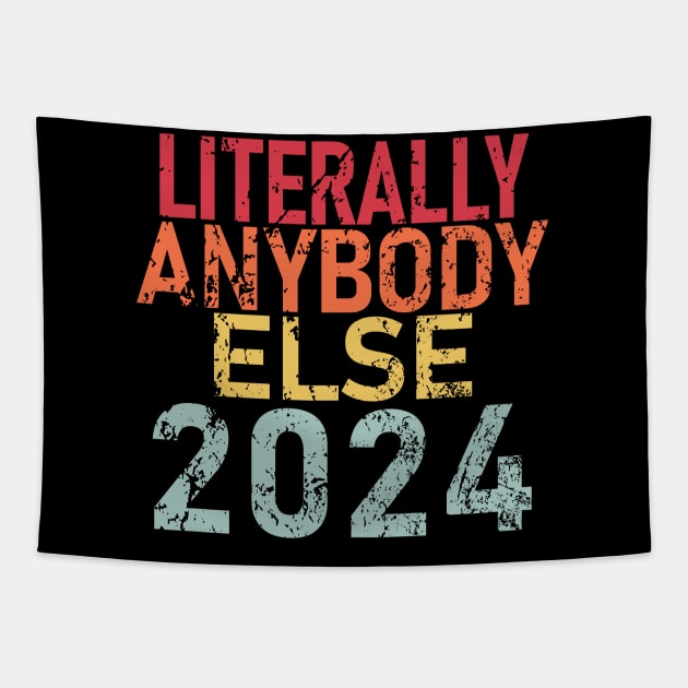 "LITERALLY ANYBODY ELSE 2024" Tapestry by Decamega