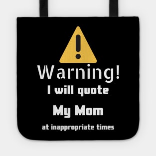 Warning I will quote My mom at inappropriate times Tote