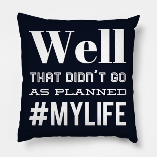 Well That Didn't Go As Planned #my life funny sayings and quotes Pillow by BoogieCreates