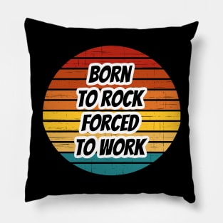 Rock Band Phrase - Born To Rock Forced To Work Pillow