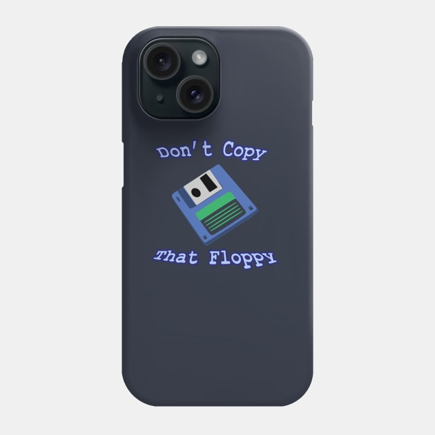 Don't Copy that Floppy Phone Case by jmahood