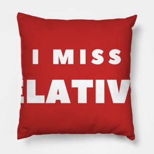 I MISS RELATIVES Pillow