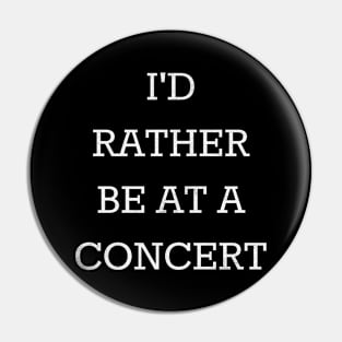 id rather be at a concert Pin