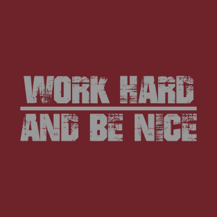 Work Hard And Be Nice T-Shirt