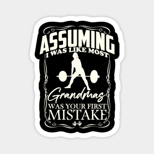 Assuming I was like most grandmas was your first mistake Magnet