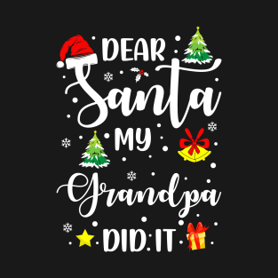 Dear Santa My Grandpa Did It Funny Xmas Gifts T-Shirt