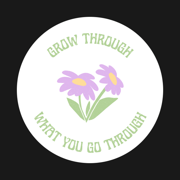 Grow Through What You Go Through Design by shopY2K