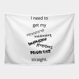 I need to get my priorities straight Tapestry