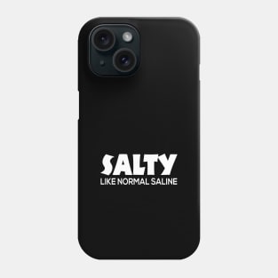 Salty Like Normal Saline Cute Nursing Gift - Graphic Nurse Phone Case