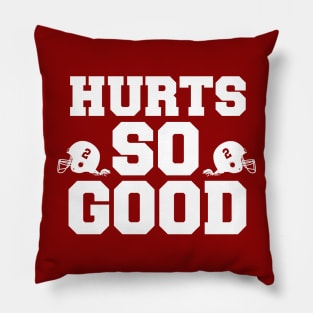 HURTS SO GOOD Pillow