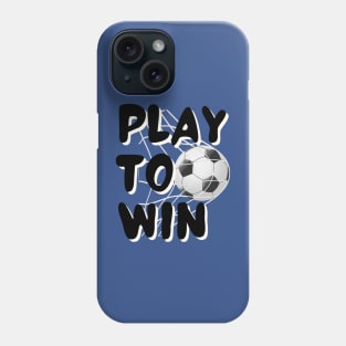 Play To Win Soccer Phone Case