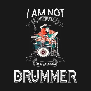 I am not retired I`m a Samurai Drummer - Funny Samurai Champloo T-shirt T-Shirt