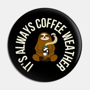 Sloth It's Always Coffee Weather Pin