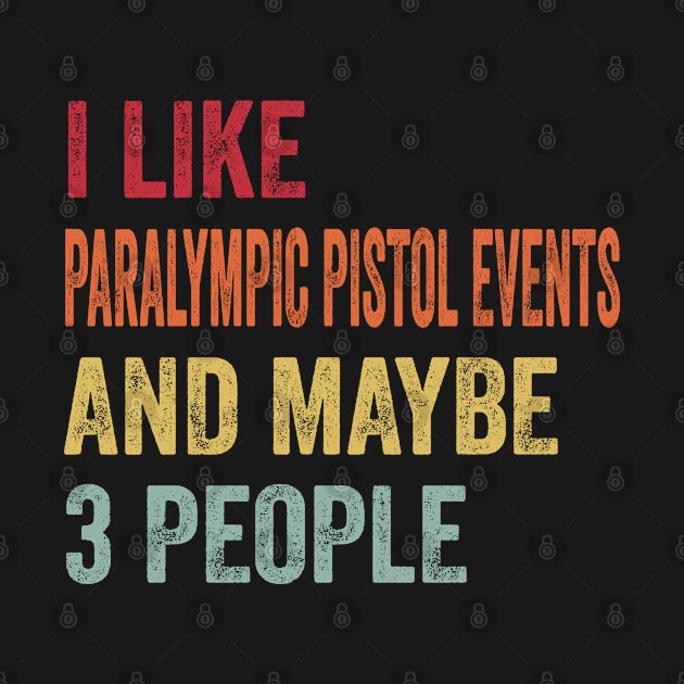 I Like Paralympic Pistol Events & Maybe 3 People Paralympic Pistol Events Lovers Gift by ChadPill