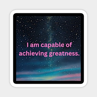 I am capable of achieving greatness. Magnet