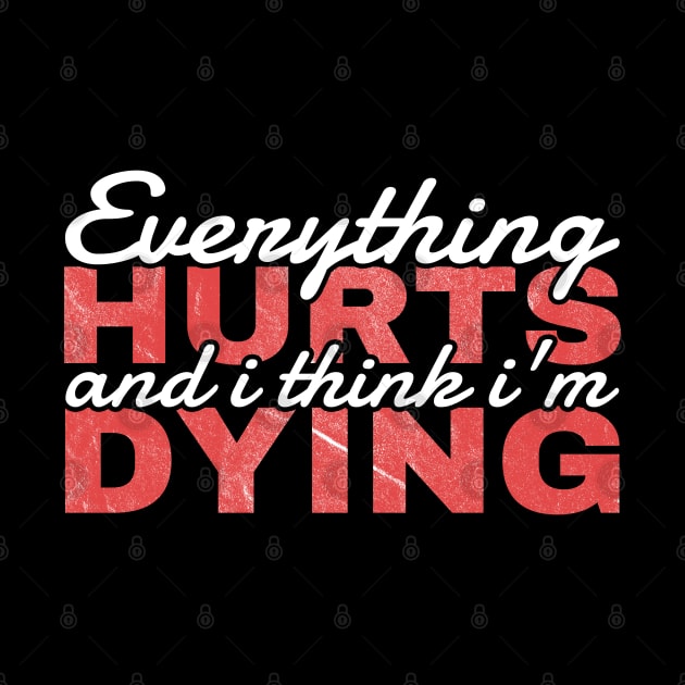 Everything Hurts and I'm Dying - funny quotes by Can Photo