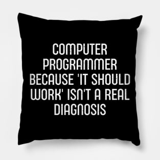 Because 'It Should Work' Isn't a Real Diagnosis Pillow