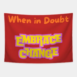 When In Doubt Embrace Change Tapestry