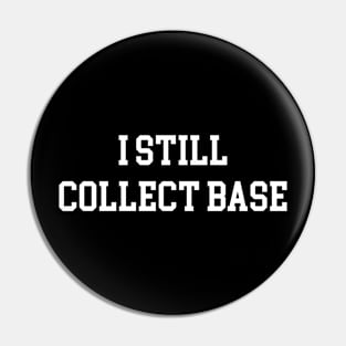 I Still Collect Base - White Lettering Pin