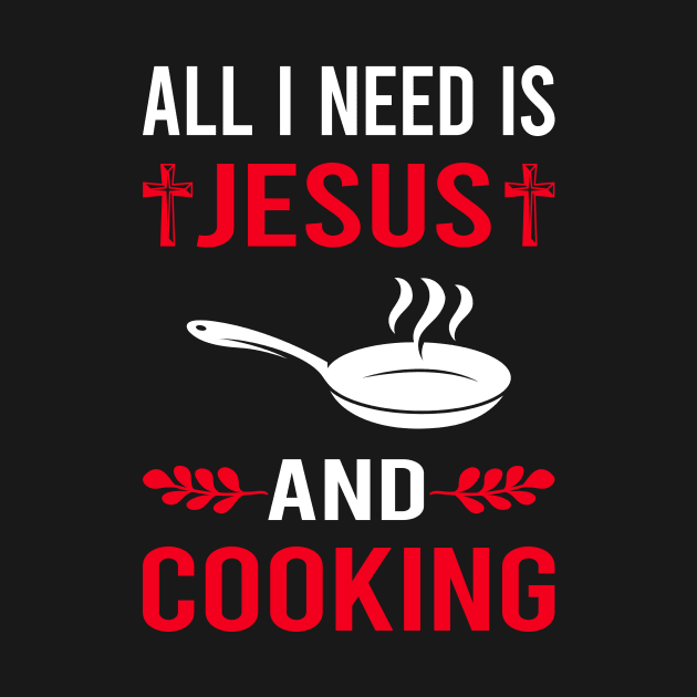 I Need Jesus And Cooking by Bourguignon Aror