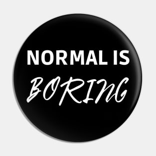 Normal is Boring Pin