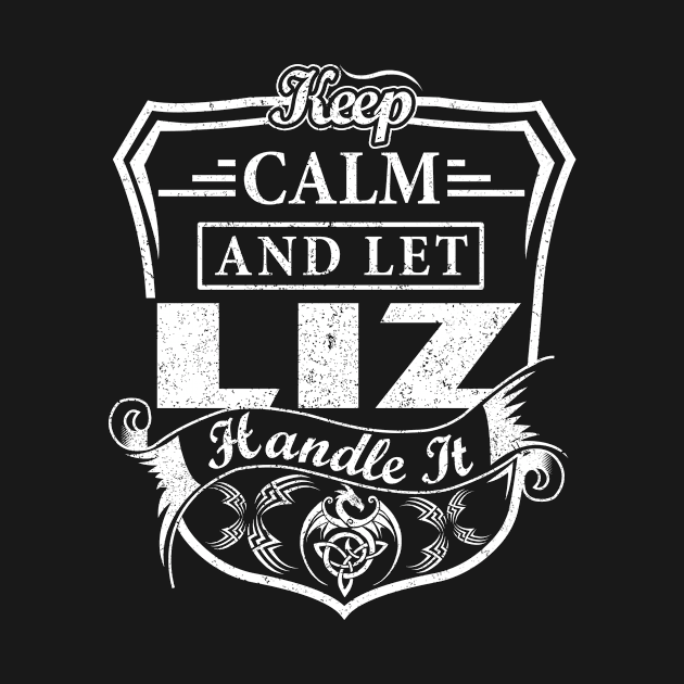 Keep Calm and Let LIZ Handle It by Jenni