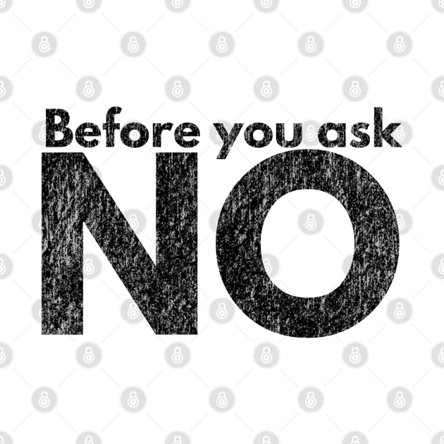 Before you ask. NO. by IndiPrintables