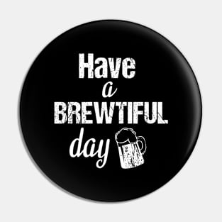 Have a brewtiful day, beer lover gifts Pin