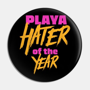 Playa Hater of the Year Pin