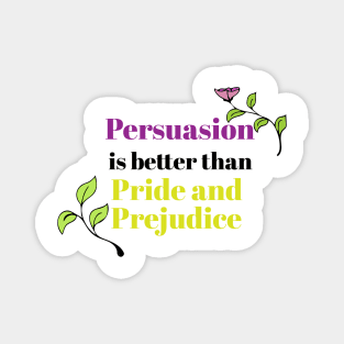 Persuasion is better than pride and prejudice Magnet