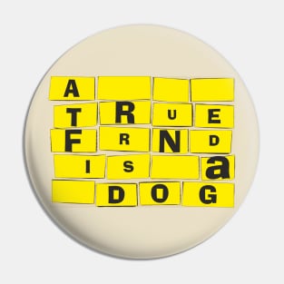 A true friend is a dog Pin