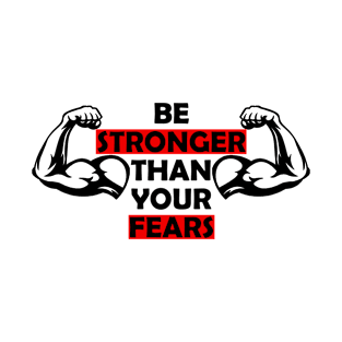 Be stronger than your fears, workout motivational tee, fitness quotes, gym cool top T-Shirt