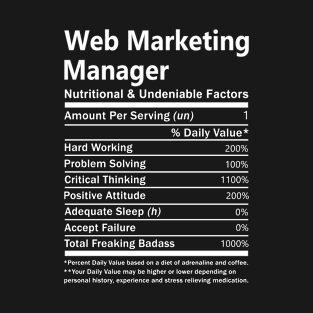 Web Marketing Manager T Shirt - Nutritional and Undeniable Factors Gift Item Tee T-Shirt