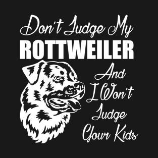 Don't Judge My Rottweiler Funny Dog Lover's Graphic T-shirt T-Shirt