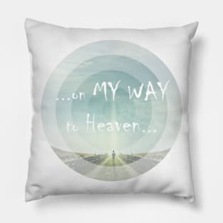 ...on MY WAY to Heaven... Pillow