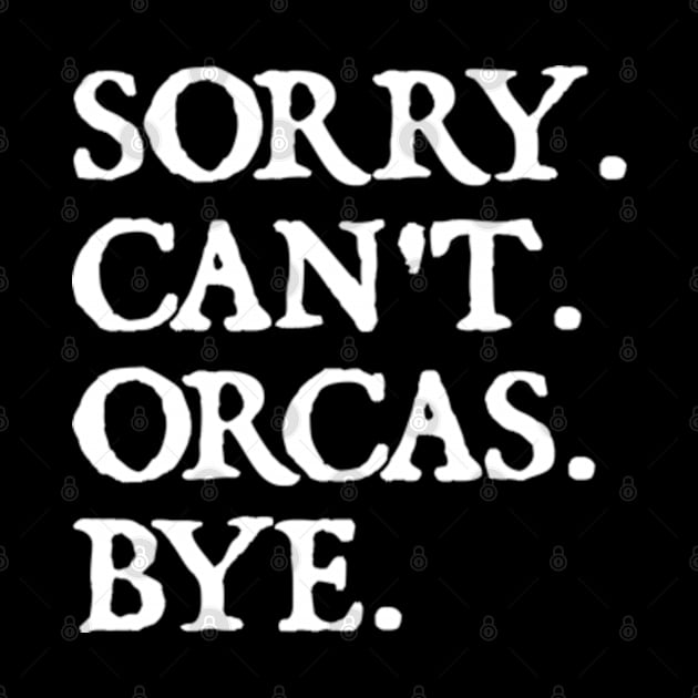 Sorry Can't Orcas Bye by  hal mafhoum?
