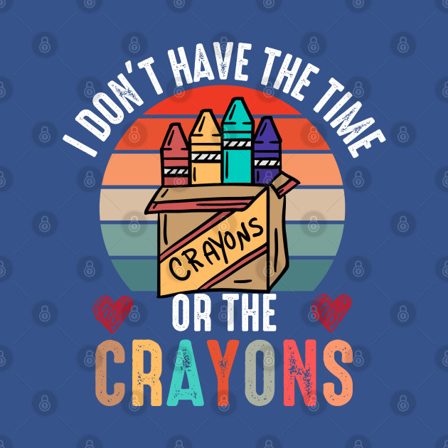 Discover I Don’t Have The Time Or The Crayons - Funny Quotes For Kids - T-Shirt