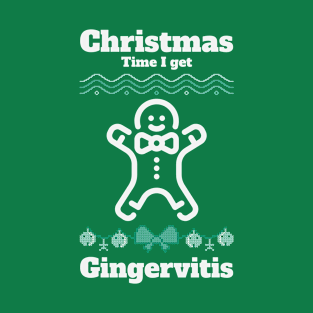 Christmas Time I Get Gingervitis T-Shirt