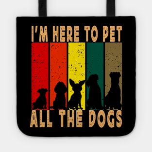 I'm Here To Pet All The Dogs Tote