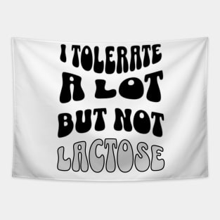 I tolerate many things but lactose isn't one of them Tapestry