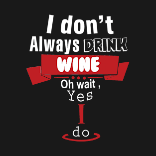 I don't always drink wine T-Shirt