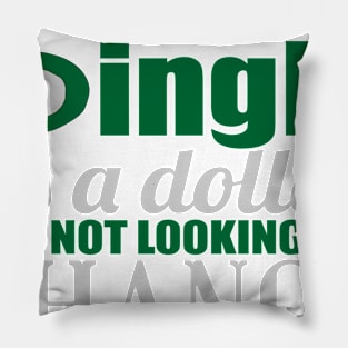 SINGLE AS A DOLLAR AND NOT LOOKING FOR CHANGE Pillow