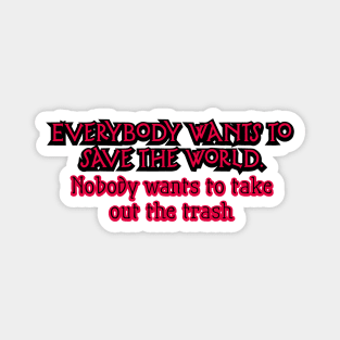 Everybody wants to save the world Magnet