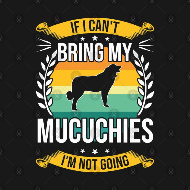 If I Can't Bring My Mucuchies Funny Dog Lover Gift by DoFro