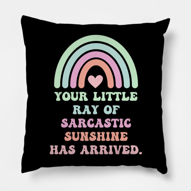 Your Little Ray Of Sarcastic Sunshine Has Arrived With Rainbow Pillow by theworthyquote